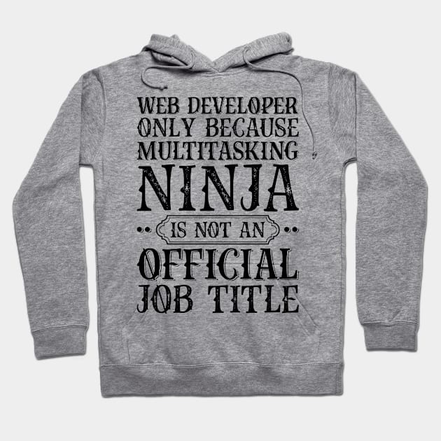 Web Developer Only Because Multitasking Ninja Is Not An Official Job Title Hoodie by Saimarts